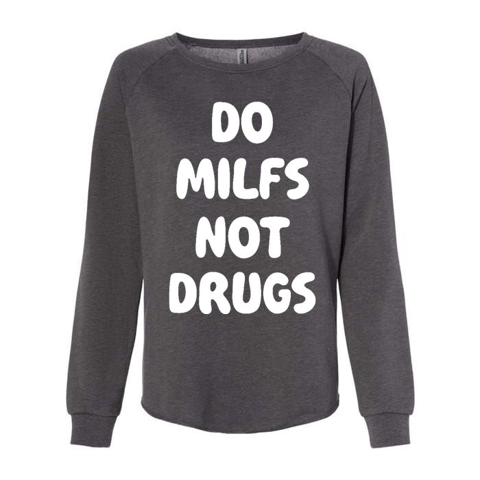 Do MILFS Not Drugs Funny MILF Humor Womens California Wash Sweatshirt