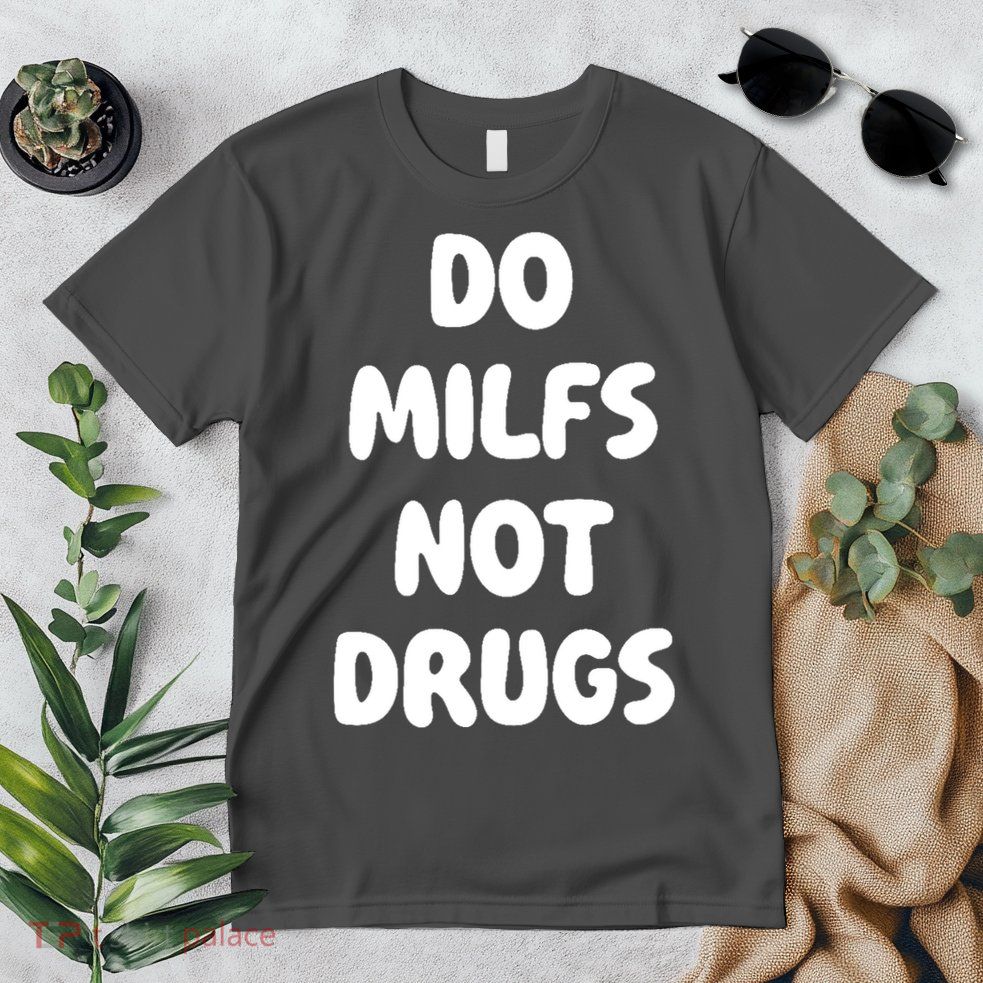 Do MILFS Not Drugs Funny MILF Humor Premium T-Shirt