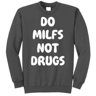 Do MILFS Not Drugs Funny MILF Humor Tall Sweatshirt