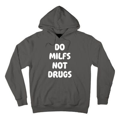 Do MILFS Not Drugs Funny MILF Humor Tall Hoodie