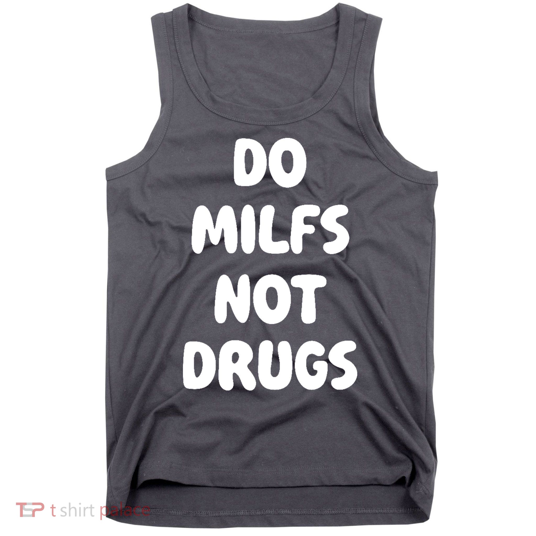 Do MILFS Not Drugs Funny MILF Humor Tank Top