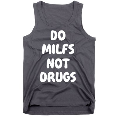 Do MILFS Not Drugs Funny MILF Humor Tank Top