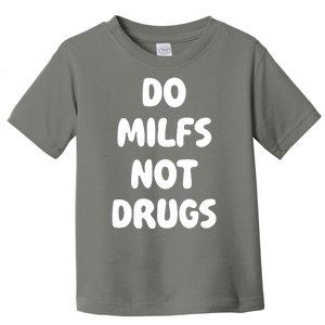 Do MILFS Not Drugs Funny MILF Humor Toddler T-Shirt