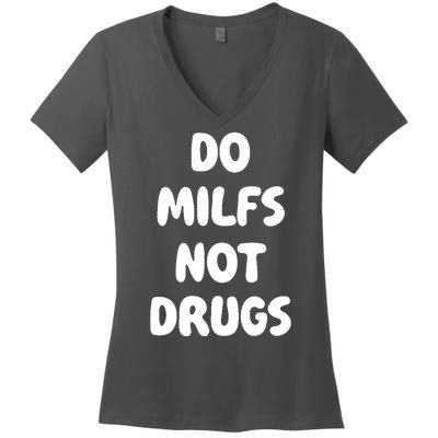 Do MILFS Not Drugs Funny MILF Humor Women's V-Neck T-Shirt