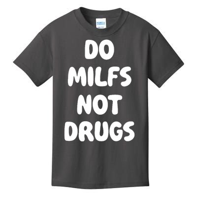 Do MILFS Not Drugs Funny MILF Humor Kids T-Shirt