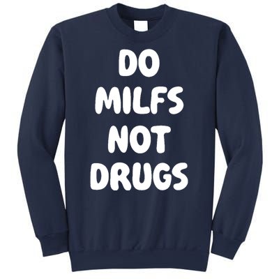 Do MILFS Not Drugs Funny MILF Humor Sweatshirt