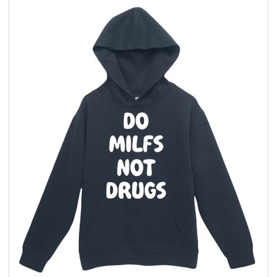 Do MILFS Not Drugs Funny MILF Humor Urban Pullover Hoodie