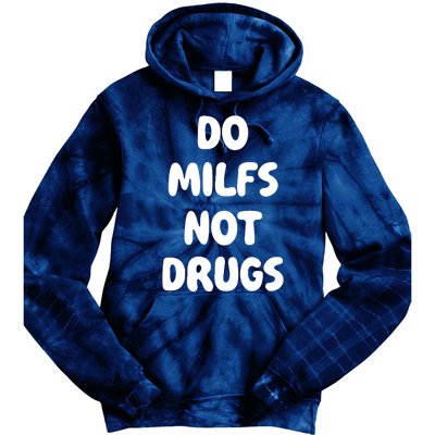 Do MILFS Not Drugs Funny MILF Humor Tie Dye Hoodie