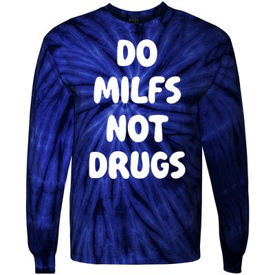 Do MILFS Not Drugs Funny MILF Humor Tie-Dye Long Sleeve Shirt