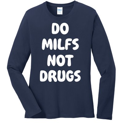 Do MILFS Not Drugs Funny MILF Humor Ladies Long Sleeve Shirt