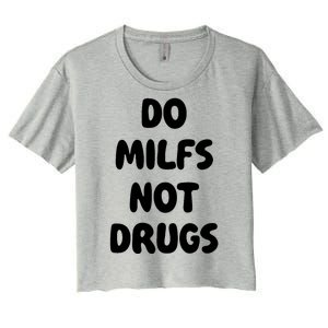 Do MILFS Not Drugs Funny MILF Humor Women's Crop Top Tee