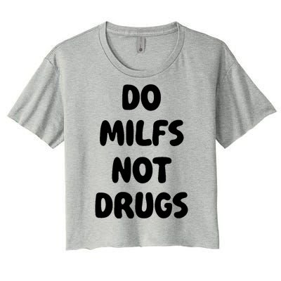 Do MILFS Not Drugs Funny MILF Humor Women's Crop Top Tee