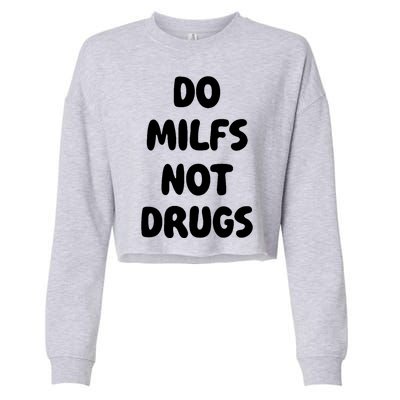 Do MILFS Not Drugs Funny MILF Humor Cropped Pullover Crew