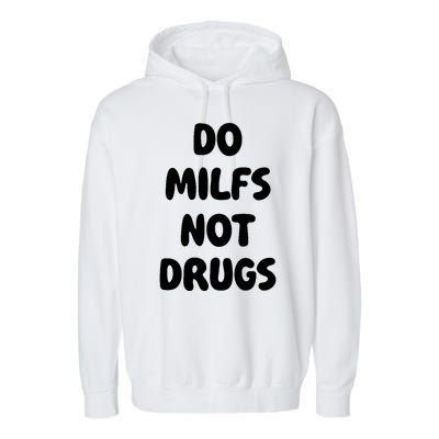 Do MILFS Not Drugs Funny MILF Humor Garment-Dyed Fleece Hoodie