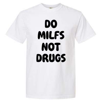 Do MILFS Not Drugs Funny MILF Humor Garment-Dyed Heavyweight T-Shirt