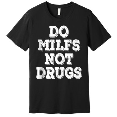 Do Milfs Not Drugs Funny Retro Vintage Premium T-Shirt