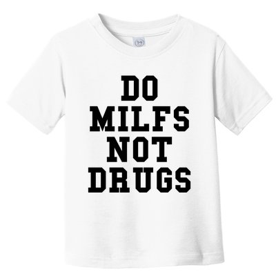 Do Milfs Not Drugs Toddler T-Shirt