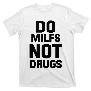 Do Milfs Not Drugs Love Milf Hot Moms T-Shirt