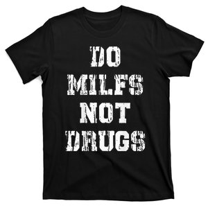 Do Milfs Not Drugs Funny T-Shirt