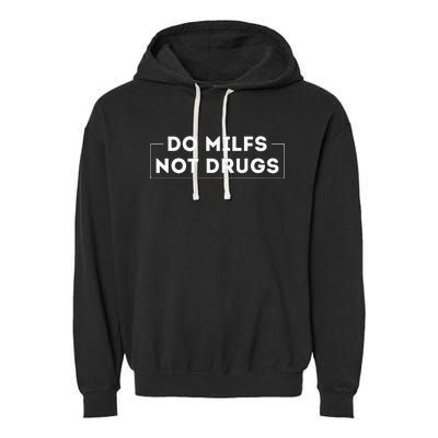 Do Milfs Not Drugs Garment-Dyed Fleece Hoodie