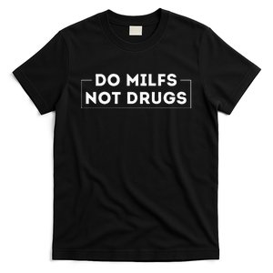 Do Milfs Not Drugs T-Shirt