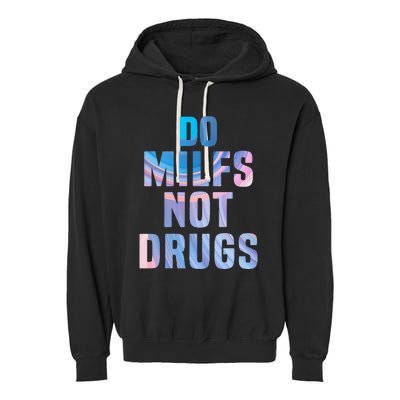 Do Milfs Not Drugs Garment-Dyed Fleece Hoodie