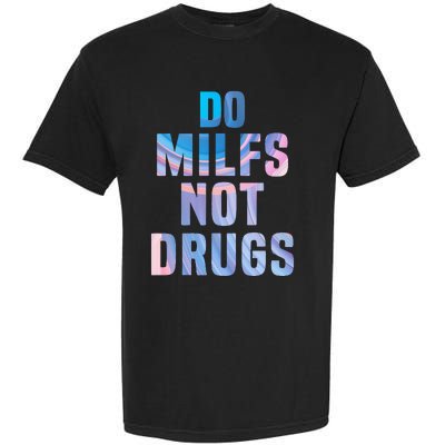 Do Milfs Not Drugs Garment-Dyed Heavyweight T-Shirt