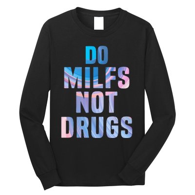 Do Milfs Not Drugs Long Sleeve Shirt