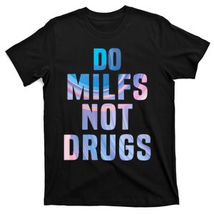 Do Milfs Not Drugs T-Shirt