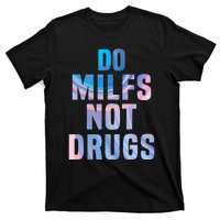 Do Milfs Not Drugs T-Shirt