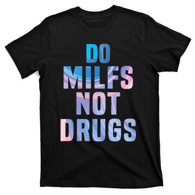 Do Milfs Not Drugs T-Shirt