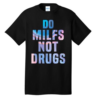 Do Milfs Not Drugs Tall T-Shirt