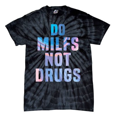 Do Milfs Not Drugs Tie-Dye T-Shirt