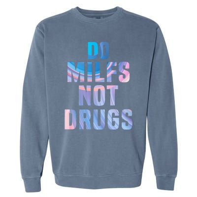 Do Milfs Not Drugs Garment-Dyed Sweatshirt