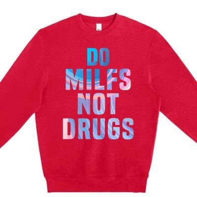 Do Milfs Not Drugs Premium Crewneck Sweatshirt