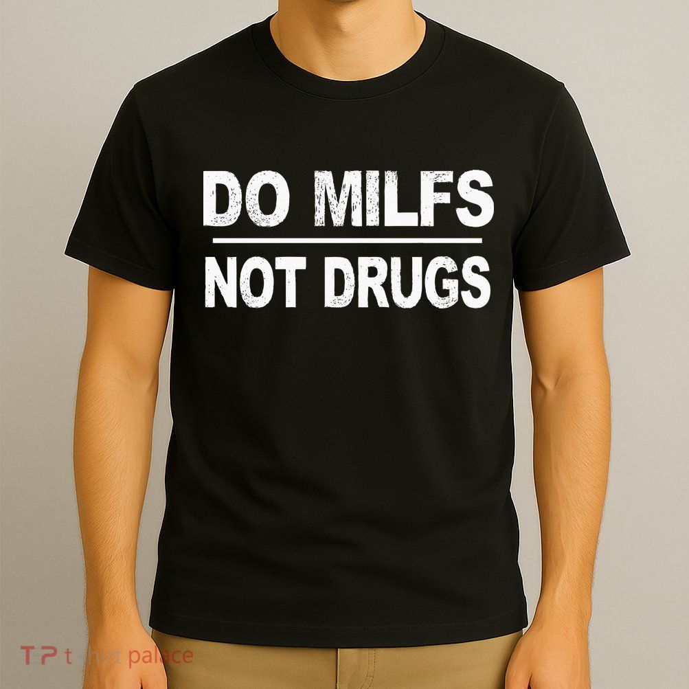 Do Milfs Not Drugs T-Shirt
