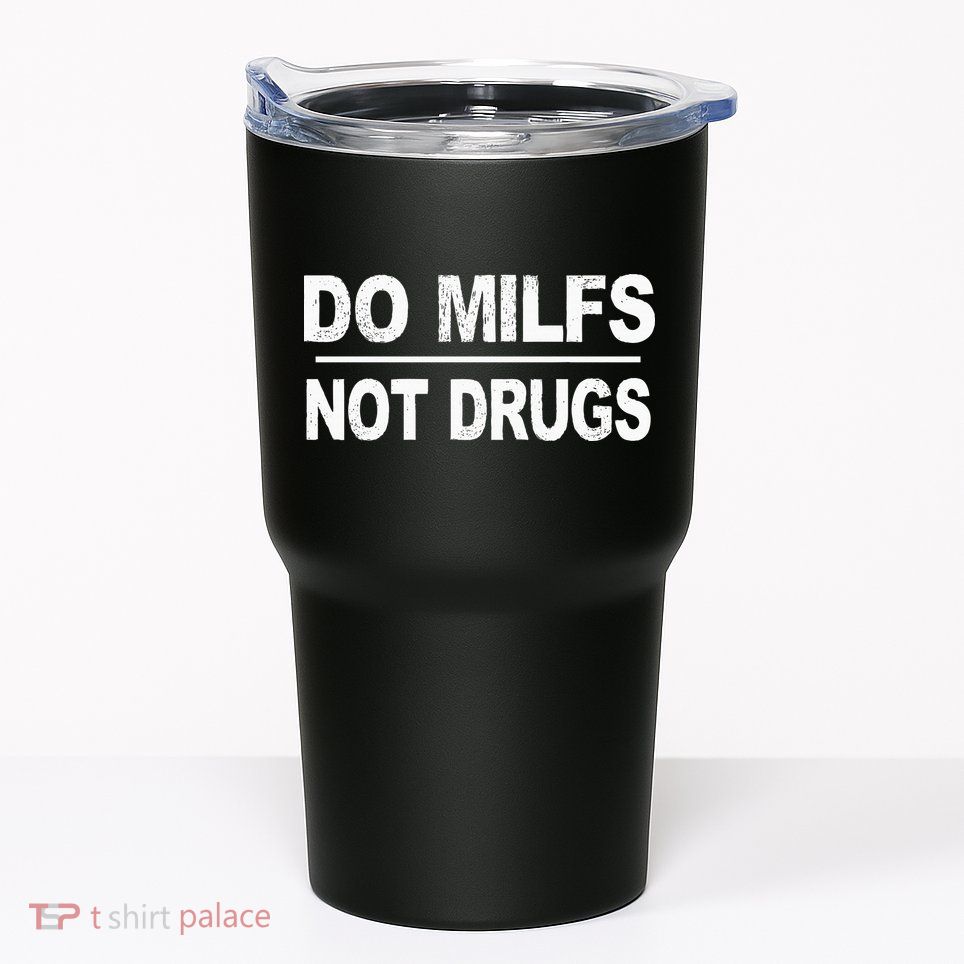 Do Milfs Not Drugs Tumbler