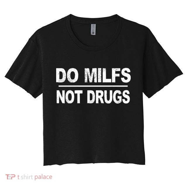 Do Milfs Not Drugs Crop Top