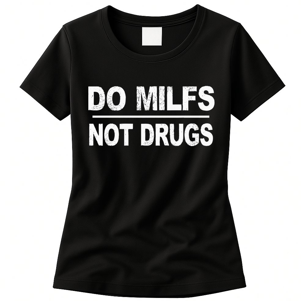 Do Milfs Not Drugs Womens T-Shirt