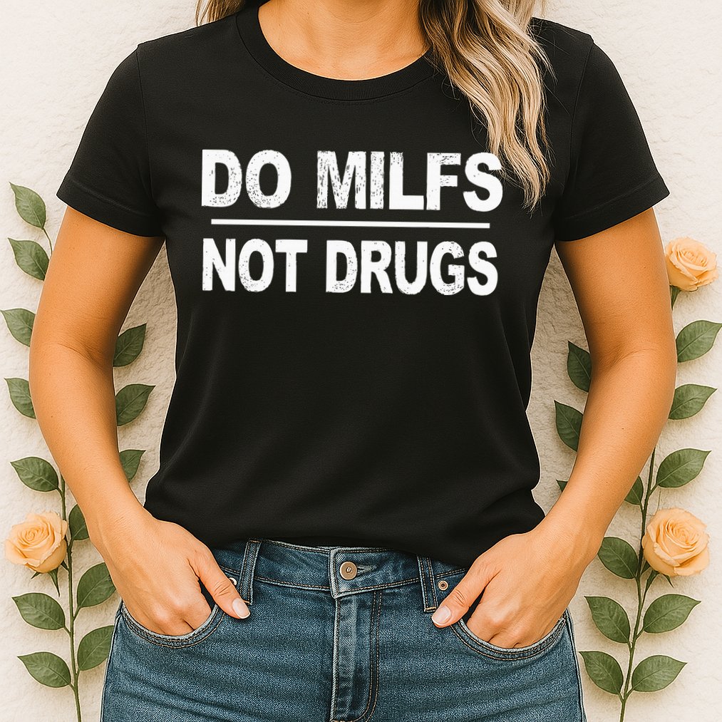 Do Milfs Not Drugs Womens T-Shirt