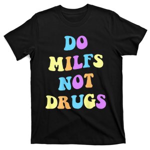 DO MILFS NOT DRUGS T-Shirt