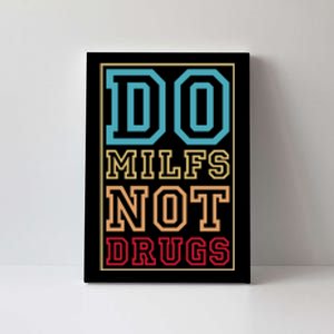 Do MILFs Not Drugs Funny Canvas