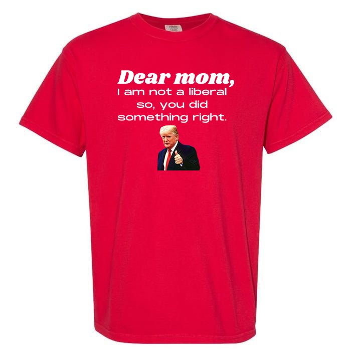 Dear Mom Not A Liberal Funny Trump Garment-Dyed Heavyweight T-Shirt