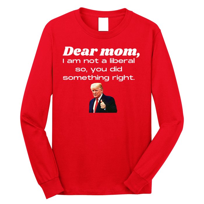 Dear Mom Not A Liberal Funny Trump Long Sleeve Shirt