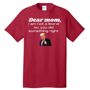 Dear Mom Not A Liberal Funny Trump Tall T-Shirt