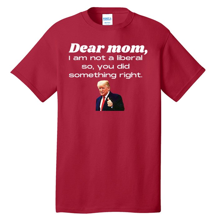 Dear Mom Not A Liberal Funny Trump Tall T-Shirt