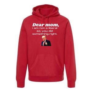 Dear Mom Not A Liberal Funny Trump Premium Hoodie