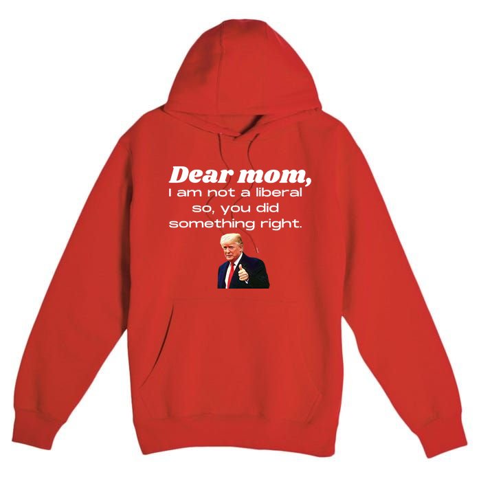 Dear Mom Not A Liberal Funny Trump Premium Pullover Hoodie