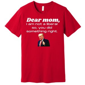 Dear Mom Not A Liberal Funny Trump Premium T-Shirt