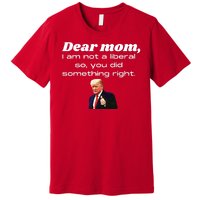 Dear Mom Not A Liberal Funny Trump Premium T-Shirt